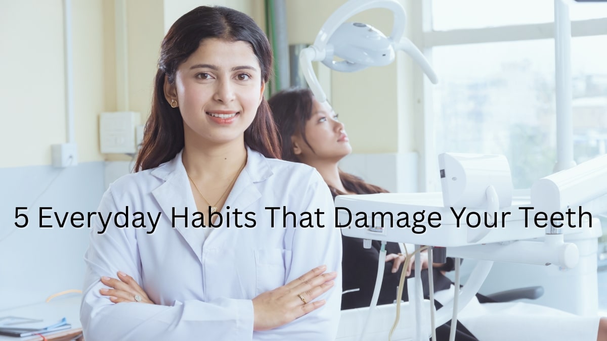 5 Everyday Habits That Damage Your Teeth